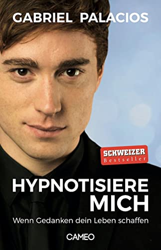 Hypnotisiere mich: Wenn Gedanken dein Leben schaffen von Cameo Verlag