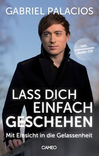 Lass dich einfach geschehen: Mit Einsicht in die Gelassenheit von Cameo Verlag GmbH