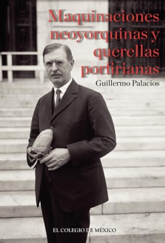 Maquinaciones neoyorquinas y querellas porfirianas: von El Colegio de México