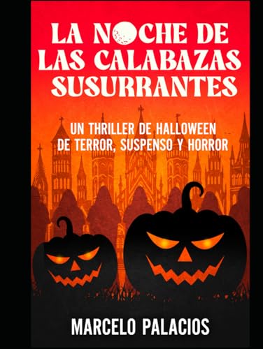 La Noche de las Calabazas: Un Thriller de Halloween de Terror,Suspenso y Horror La Noche de las Calabazas: Un Thriller de Halloween de Terror,Suspenso y Horror