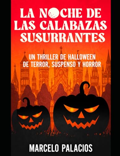 La Noche de las Calabazas: Un Thriller de Halloween de Terror,Suspenso y Horror La Noche de las Calabazas: Un Thriller de Halloween de Terror,Suspenso y Horror
