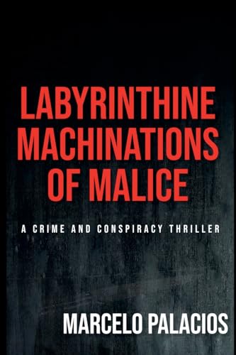 Labyrinthine Machinations of Malice: a Crime and Conspiracy Thriller von Independent Publisher