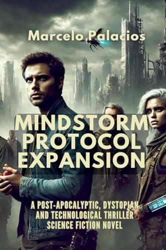 Mindstorm Protocol Expansion: A Post-Apocalyptic, Dystopian and Technological Thriller Science Fiction Novel von Independent Publisher