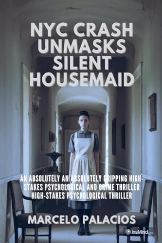 NYC Crash Unmasks Silent Housemaid: a Psychological Thriller NYC Crash Unmasks Silent Housemaid: a Psychological Thriller von Marcelo Palacios Mora