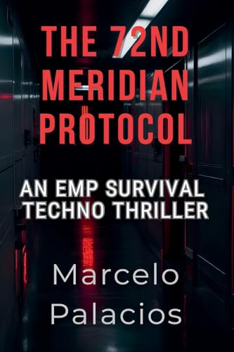 The 72nd Meridian Protocol: An EMP Survival Techno Thriller von Independent Publisher