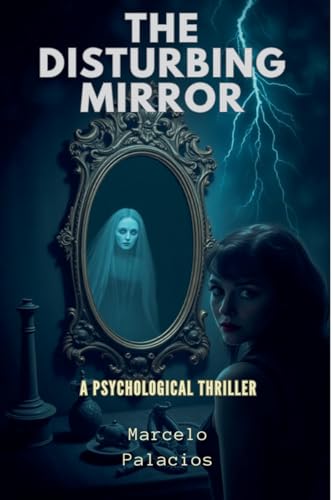 The Disturbing Mirror: Unravel dark family secrets, confront haunting mysteries, and survive a chilling psychological journey.A Pyschological Thriller. The Disturbing Mirror: Unravel dark family secrets, confront haunting mysteries, and survive a chilling psychological journey.A Pyschological Thriller. von Independent Publisher