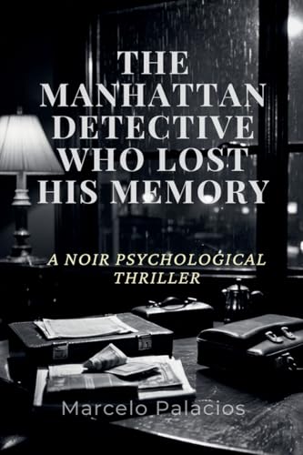The Manhattan Detective Who Lost His Memory: A Noir Psychological Thriller von Independent Publisher