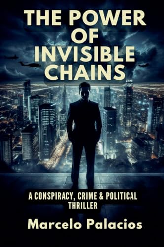 The Power of Invisible Chains: A Conspiracy, Crime & Political Thriller von Independent Publisher