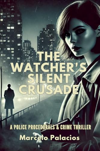 The Watcher's Silent Crusade: A Police Procedurals & Crime Thriller von Independent Publisher