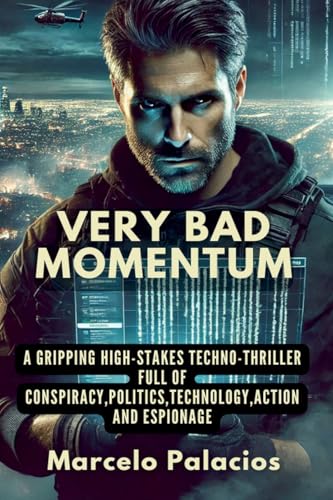 Very Bad Momentum A gripping high-stakes Techno-thriller full of Conspiracy, Politics, Technology, Action and Espionage Very Bad Momentum A gripping high-stakes Techno-thriller full of Conspiracy, Politics, Technology, Action and Espionage von Independent Publisher