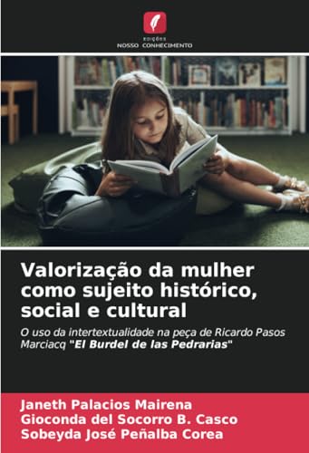 Valorização da mulher como sujeito histórico, social e cultural: O uso da intertextualidade na peça de Ricardo Pasos Marciacq "El Burdel de las Pedrarias" von Edições Nosso Conhecimento