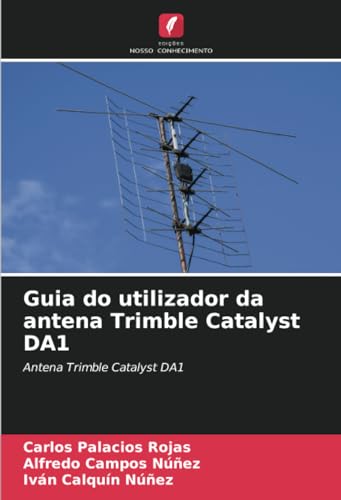 Guia do utilizador da antena Trimble Catalyst DA1: Antena Trimble Catalyst DA1 von Edições Nosso Conhecimento