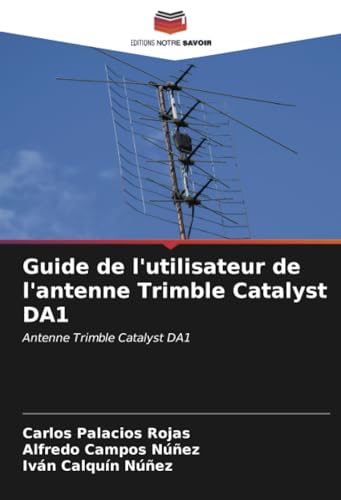 Guide de l'utilisateur de l'antenne Trimble Catalyst DA1: Antenne Trimble Catalyst DA1 von Editions Notre Savoir