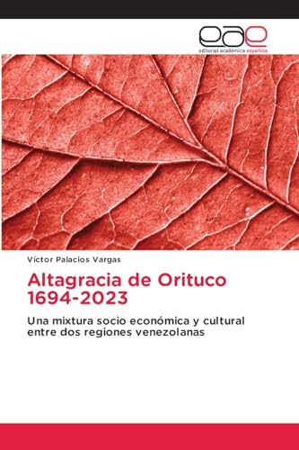 Altagracia de Orituco 1694-2023: Una mixtura socio económica y cultural entre dos regiones venezolanas von Editorial Académica Española