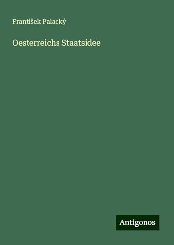 Oesterreichs Staatsidee von Antigonos Verlag
