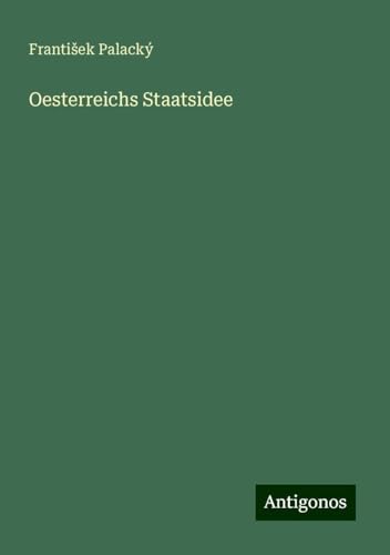 Oesterreichs Staatsidee von Antigonos Verlag