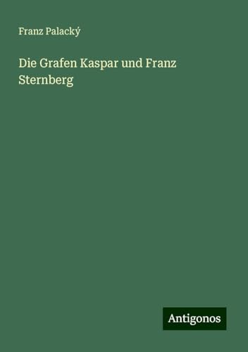 Die Grafen Kaspar und Franz Sternberg von Antigonos Verlag