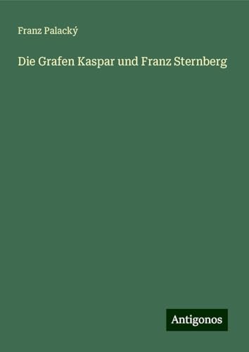Die Grafen Kaspar und Franz Sternberg von Antigonos Verlag