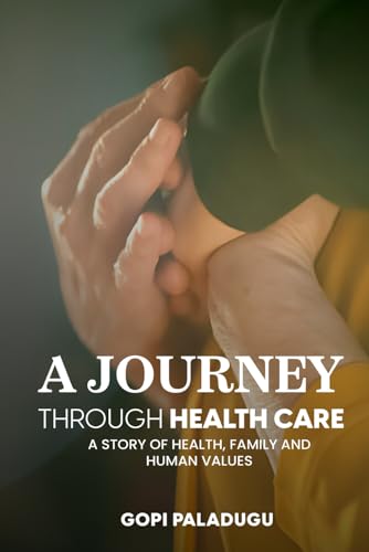 A Journey Through Healthcare: A Story of Health, Family and Human Values von Self - Publish