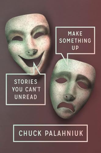 Make Something Up: Stories You Can't Unread Make Something Up: Stories You Can't Unread