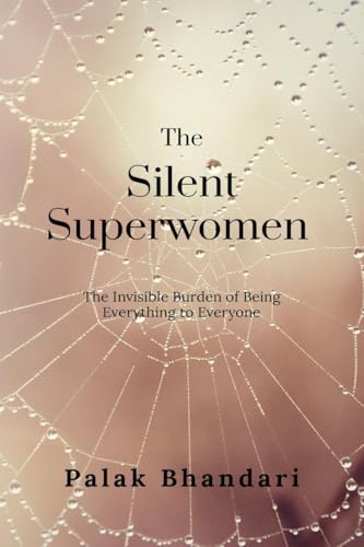 The Silent Superwomen: The Invisible Burden of Being Everything to Everyone von Notion Press