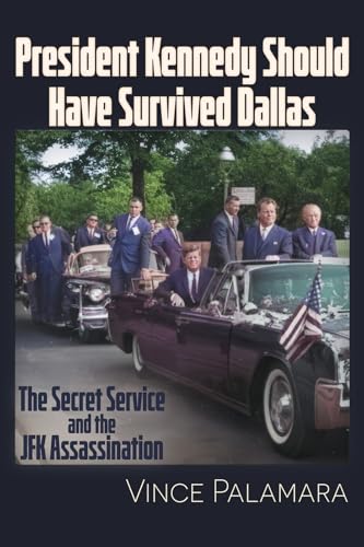 President Kennedy Should Have Survived Dallas: The Secret Service & the JFK Assassination von Trine Day