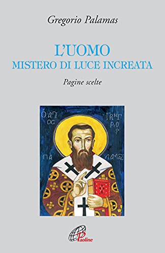 L'uomo mistero di luce increata. Pagine scelte (Letture cristiane del secondo millennio, Band 36) von Paoline Editoriale Libri
