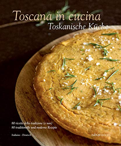 Toscana in cucina. 80 ricette della tradizione (e non). Ediz. italiana e tedesca von SIME BOOKS