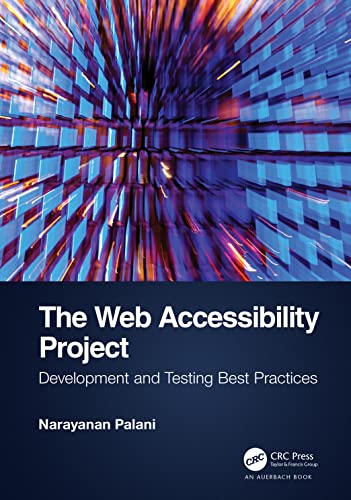 The Web Accessibility Project: Development and Testing Best Practices von Auerbach Publications