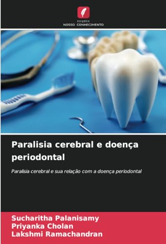 Paralisia cerebral e doença periodontal: Paralisia cerebral e sua relação com a doença periodontal von Edições Nosso Conhecimento