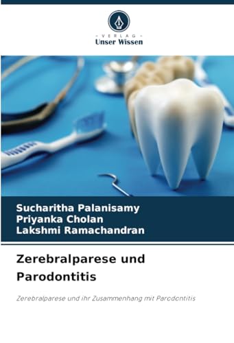 Zerebralparese und Parodontitis: Zerebralparese und ihr Zusammenhang mit Parodontitis von Verlag Unser Wissen
