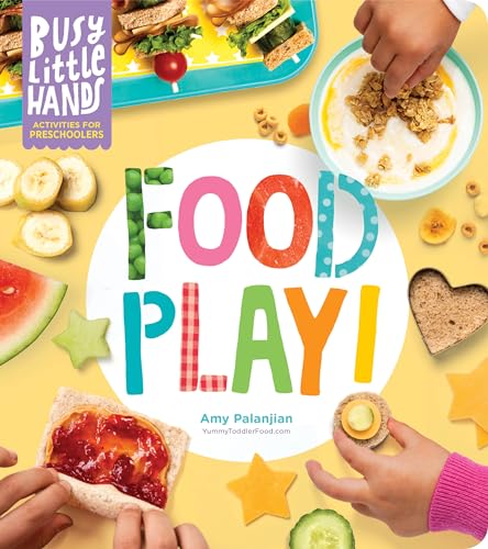 Busy Little Hands: Food Play!: Activities for Preschoolers von Workman Publishing
