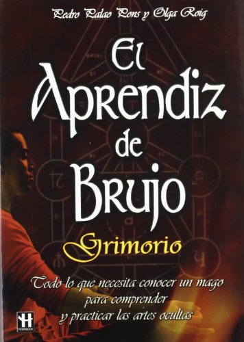 El aprendiz de brujo : grimorio: Todo Lo Que Necesita Conocer Un Mago Para Comprender