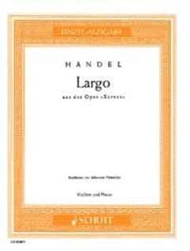 Largo G-Dur: aus "Xerxes". Violine und Klavier.: from the opera "Xerxes". violin and piano. (Edition Schott Einzelausgabe)