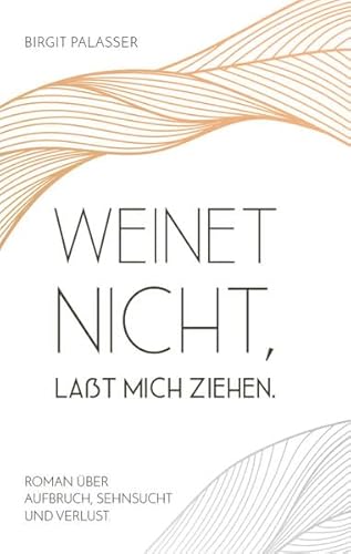 Weinet nicht, laßt mich ziehen.