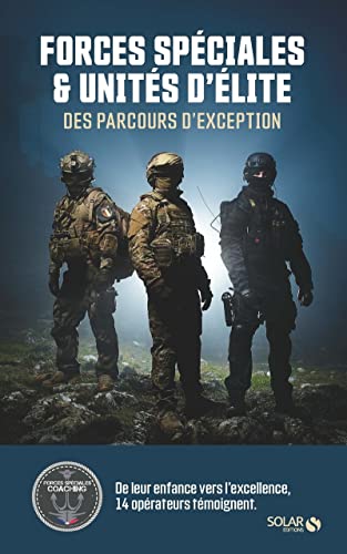 Forces spéciales et unités d'élite - Des parcours d'exception: 14 opérateurs témoignent de leur enfance jusqu'à l'excellence von SOLAR