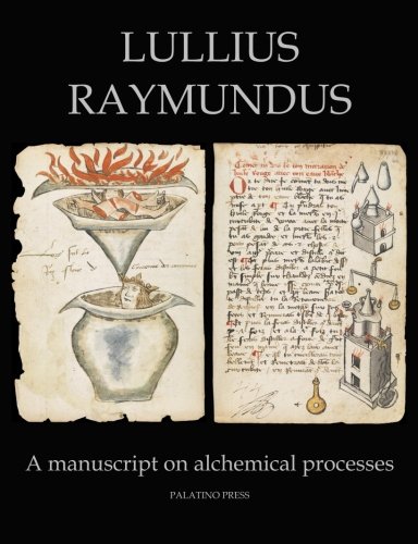 Lullius Raymundus: A manuscript on alchemical processes von CreateSpace Independent Publishing Platform