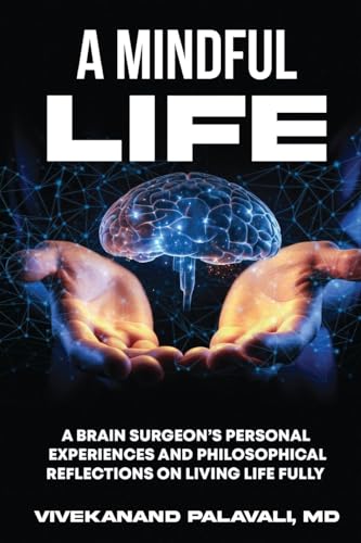 A Mindful Life: A Brain Surgeon's Personal Experiences and Philosophical Reflections On Living Life Fully von Self Publishers
