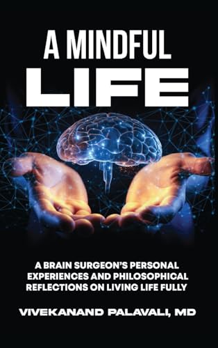 A Mindful Life: A Brain Surgeon's Personal Experiences and Philosophical Reflections On Living Life Fully von Self Publishers