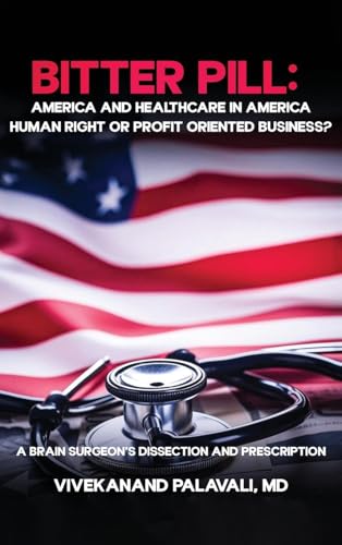 Bitter Pill: America and Healthcare in America: A Brainsurgeon's Dissection and Prescription von Self Publishers