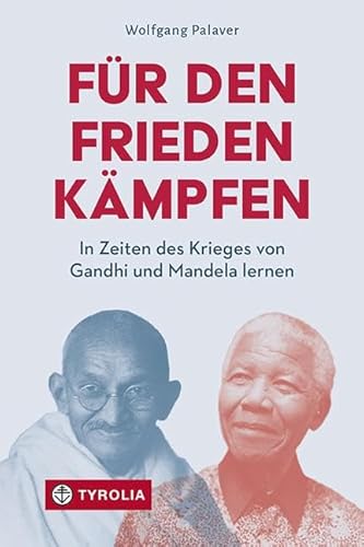 Für den Frieden kämpfen: In Zeiten des Krieges von Gandhi und Mandela lernen. Friedensethische Überlegungen von TYROLIA Gesellschaft m. b. H.