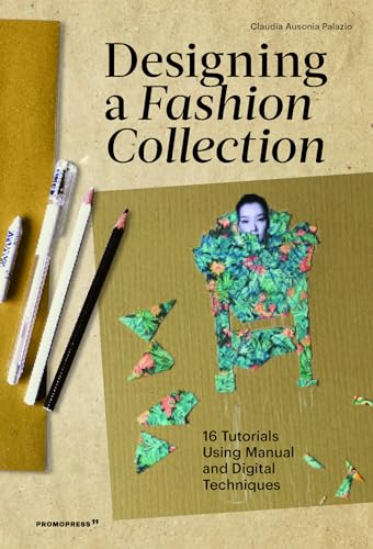 Designing a Fashion Collection: 16 Tutorials Using Manual and Digital Techniques
