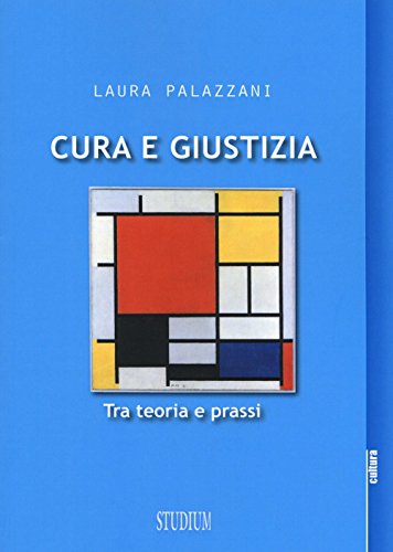 Cura e giustizia. Tra teoria e prassi (La cultura)