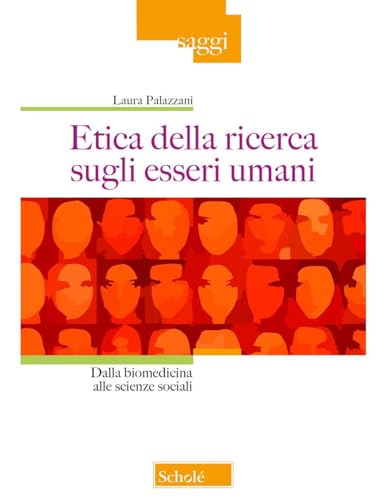 Etica della ricerca sugli esseri umani. Dalla biomedicina alle scienze sociali (Saggi) von Scholé
