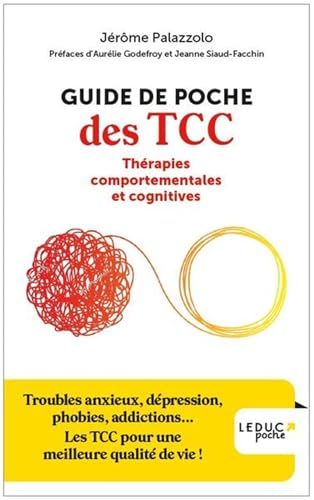 Guide de poche des TCC Thérapies comportementales et cognitives: Troubles anxieux, dépression, phobies, addictions... Les TCC pour une meilleure qhalité de vie !