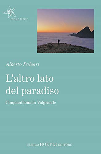L'altro lato del paradiso. Cinquant'anni in Valgrande (Stelle alpine) von Hoepli