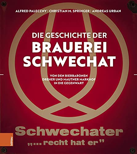 Die Geschichte der Brauerei Schwechat: Von den Bierbaronen Dreher und Mautner Markhof in die Gegenwart von Brill Österreich Ges.m.b.H.