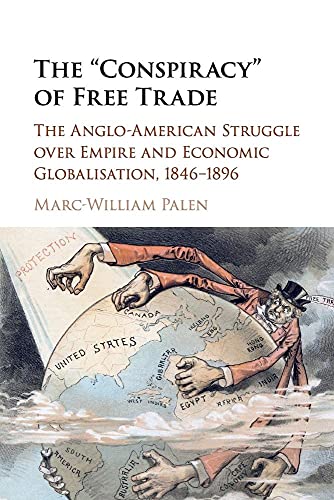 The 'Conspiracy' of Free Trade: The Anglo-American Struggle over Empire and Economic Globalisation, 1846–1896 von Cambridge University Press
