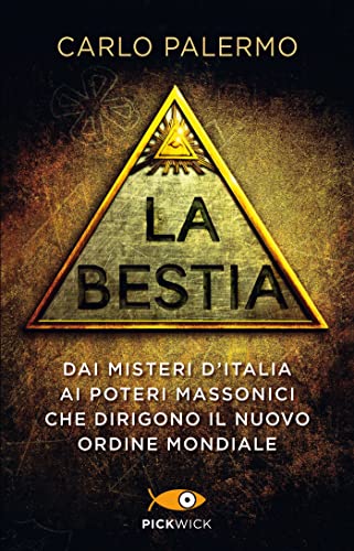 La bestia. Dai misteri d'Italia ai poteri massonici che dirigono il nuovo ordine mondiale (Pickwick)