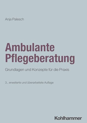 Ambulante Pflegeberatung: Grundlagen und Konzepte für die Praxis von W. Kohlhammer GmbH